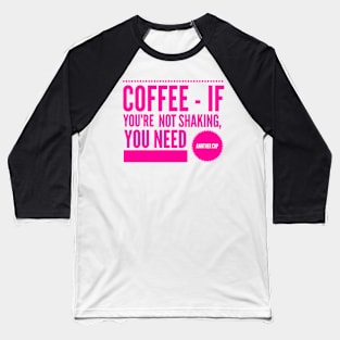 Coffee If You're Not Shaking You Need Another Cup Hot Pink Text Baseball T-Shirt